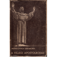 Mihalovics Zsigmond: A világi apostolkodás kézikönyve